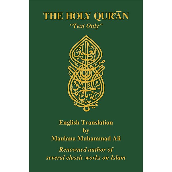 The Holy Quran, English Translation, â¿¿Text Onlyâ¿ / Ahmadiyya Anjuman Ishaat Islam Lahore USA, Maulana Muhammad Ali