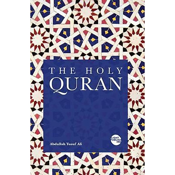 The Holy Quran / Light Publishing, Abdullah Yusuf Ali