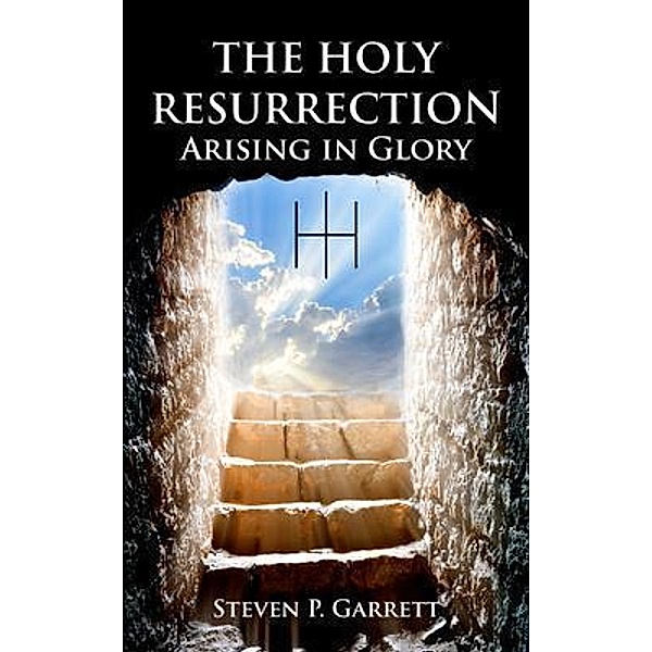 THE HOLY RESURRECTION, Steven Paul Garrett