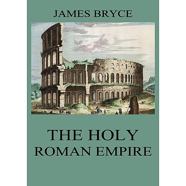 The Holy Roman Empire, James Bryce