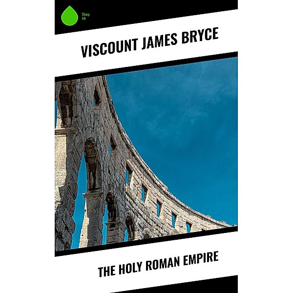 The Holy Roman Empire, Viscount James Bryce