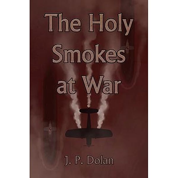 The Holy Smokes at War, J. P. Dolan