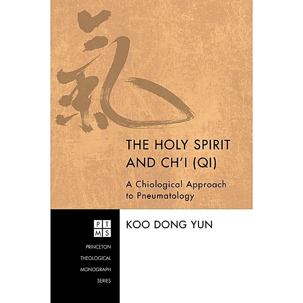 The Holy Spirit and Ch'i (Qi) / Princeton Theological Monograph Series Bd.180, Koo Dong Yun