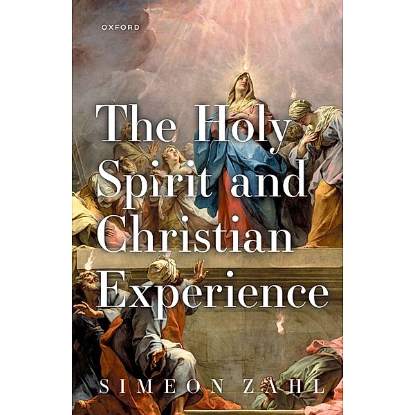 The Holy Spirit and Christian Experience, Simeon Zahl