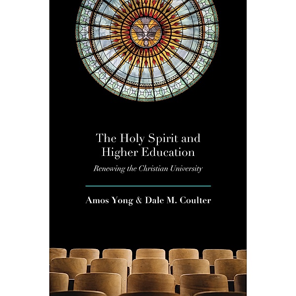 The Holy Spirit and Higher Education, Amos Yong, Dale M. Coulter
