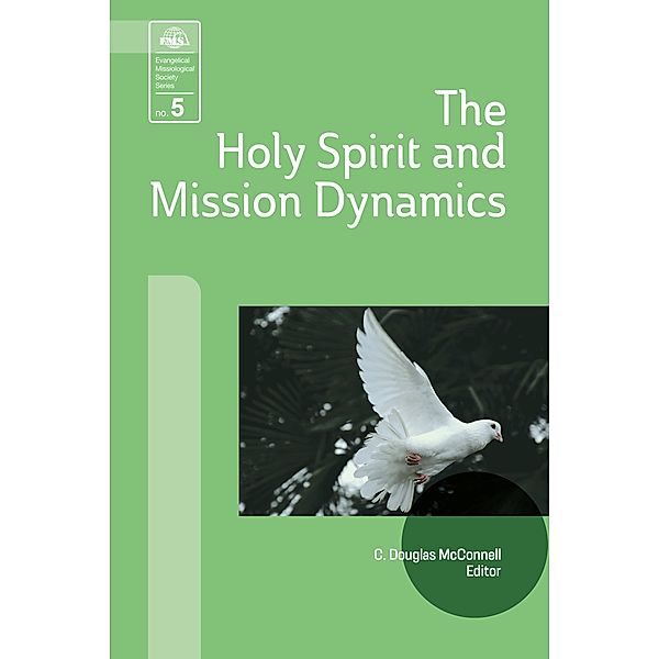 The Holy Spirit and Mission Dynamics / Evangelical Missiological Society Series Bd.5