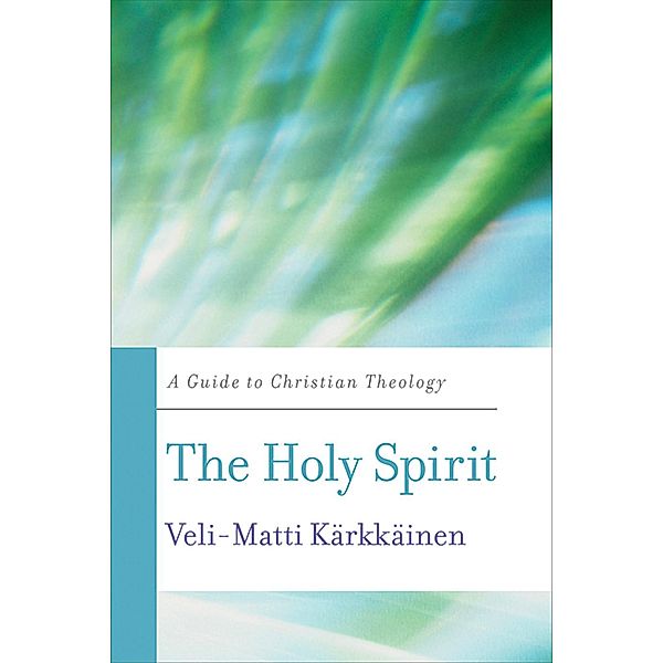 The Holy Spirit / Basic Guides to Christian Theology, Veli-Matti Kärkkäinen