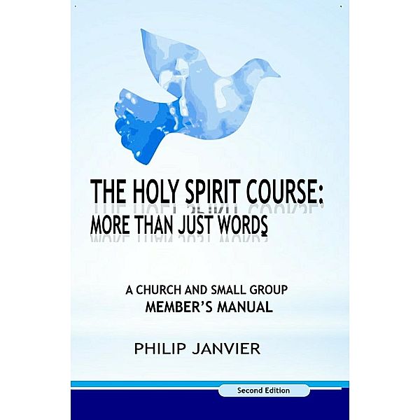 The Holy Spirit Course: A Church and Small Group Member's Manual (The Holy Spirit Course: More than just words, #2), Philip Janvier