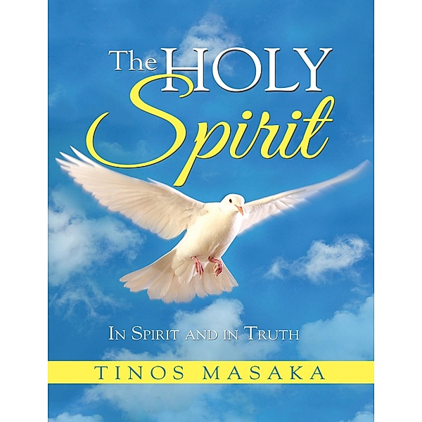 The Holy Spirit: In Spirit and In Truth, Tinos Masaka