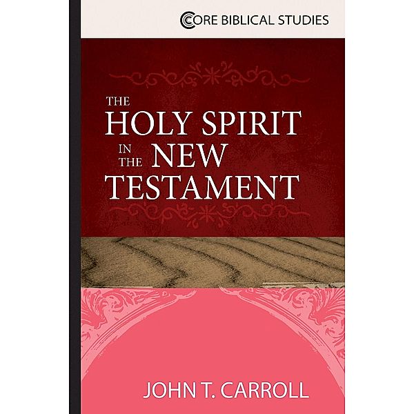 The Holy Spirit in the New Testament, John T. Carroll