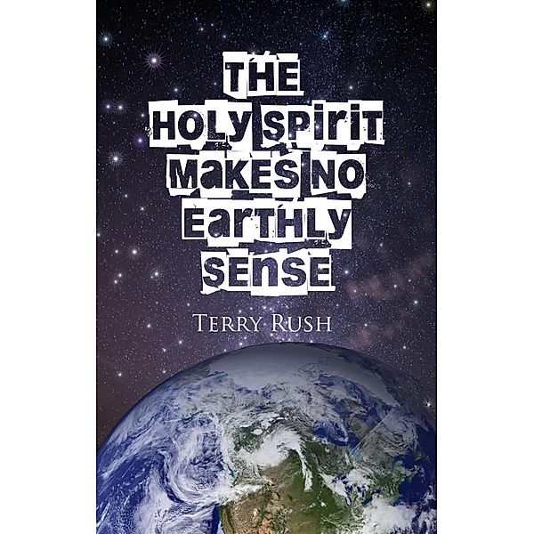 The Holy Spirit Makes No Earthly Sense, Bradley S. Cobb, Terry Rush