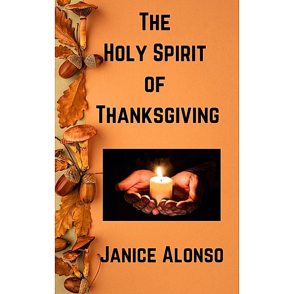 The Holy Spirit of Thanksgiving (Devotionals, #108) / Devotionals, Janice Alonso