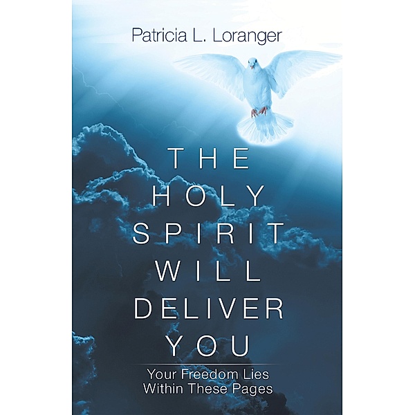The Holy Spirit Will Deliver You, Patricia L. Loranger