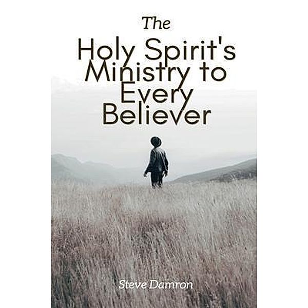 The Holy Spirit's Ministry to Every Believer, Steve Damron