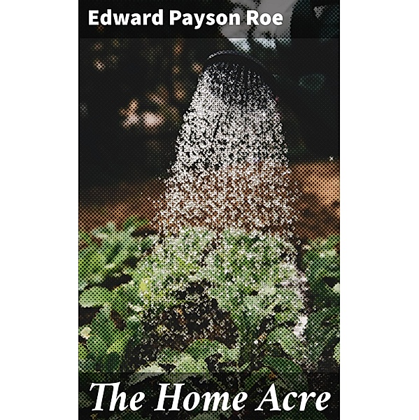 The Home Acre, Edward Payson Roe