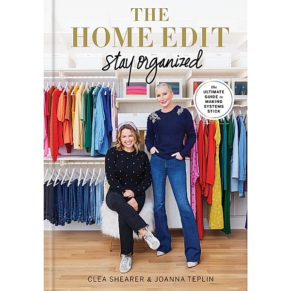 The Home Edit: Stay Organized, Clea Shearer, Joanna Teplin