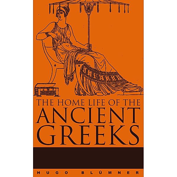 The Home Life of the Ancient Greeks, Hugo Blümner