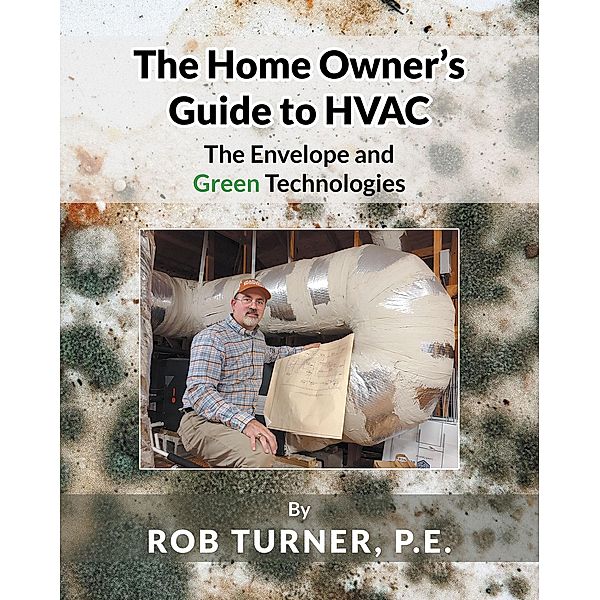 The Home Owner's Guide to HVAC, Rob Turner P. E.