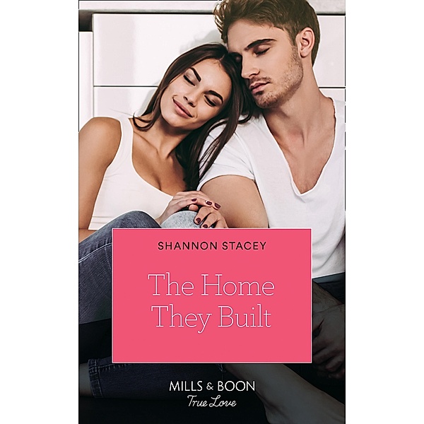 The Home They Built (Mills & Boon True Love) (Blackberry Bay, Book 3) / True Love, Shannon Stacey