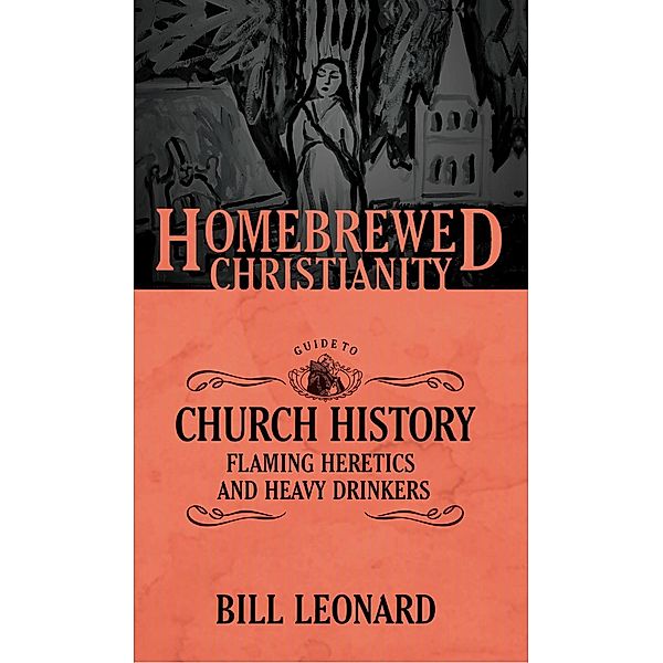 The Homebrewed Christianity Guide to Church History / Homebrewed Christianity, Bill Leonard