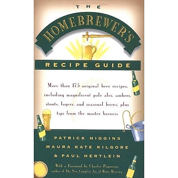 The Homebrewers' Recipe Guide, Patrick Higgins, Maura Kate Kilgore, Paul Hertlein