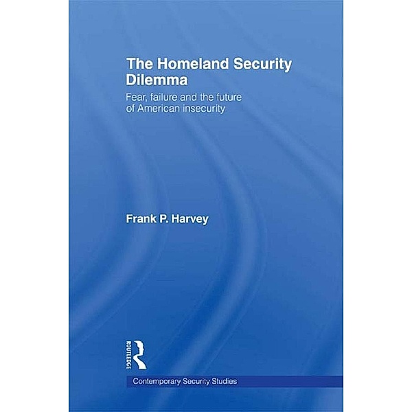 The Homeland Security Dilemma / Contemporary Security Studies, Frank P. Harvey