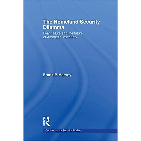 The Homeland Security Dilemma / Contemporary Security Studies, Frank P. Harvey