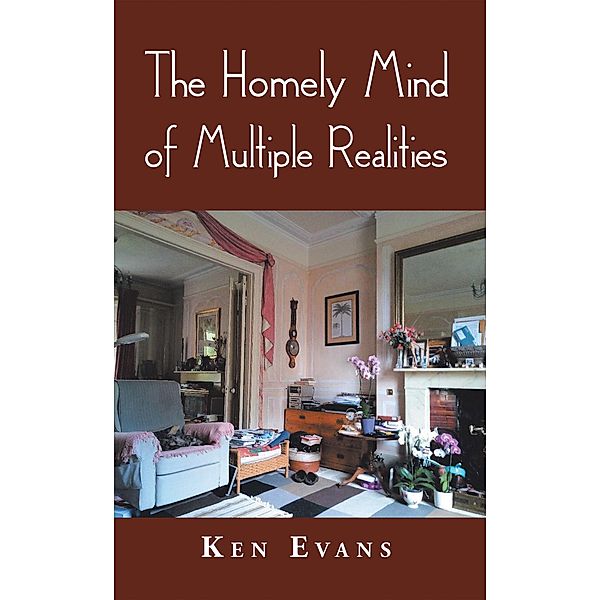 The Homely Mind of Multiple Realities, Ken Evans