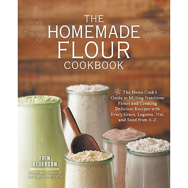 The Homemade Flour Cookbook, Erin Alderson