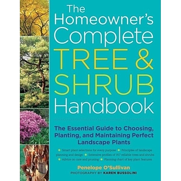 The Homeowner's Complete Tree & Shrub Handbook, Penny O'Sullivan, Karen Bussolini