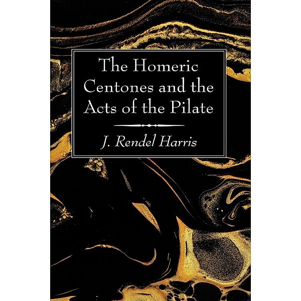 The Homeric Centones and the Acts of the Pilate, J. Rendel Harris