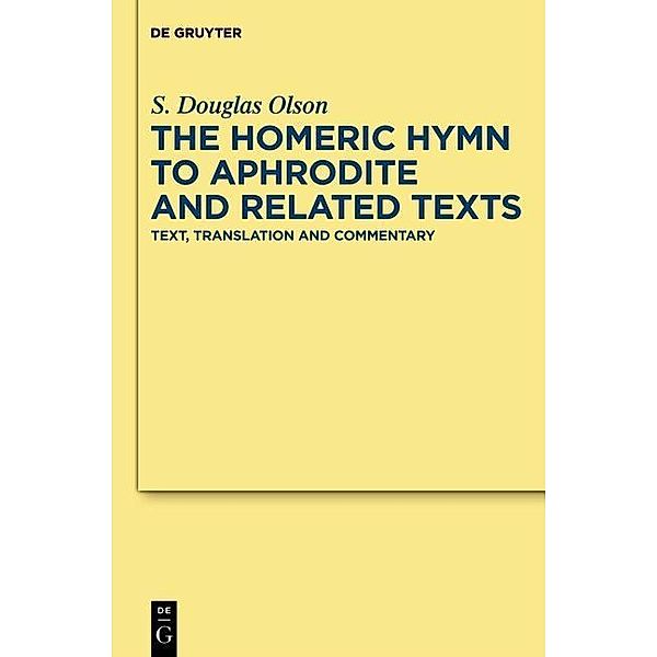 The Homeric Hymn to Aphrodite and Related Texts / Texte und Kommentare Bd.39, Stuart Douglas Olson
