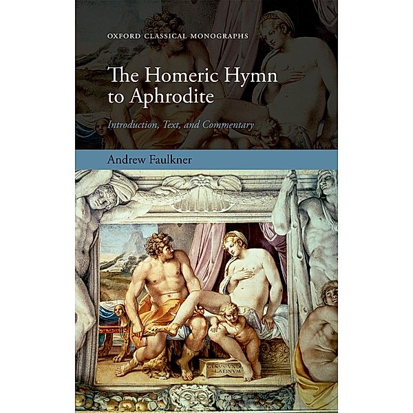 The Homeric Hymn to Aphrodite / Oxford Classical Monographs, Andrew Faulkner