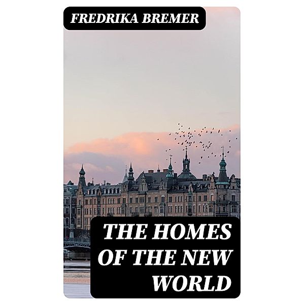 The Homes of the New World, Fredrika Bremer