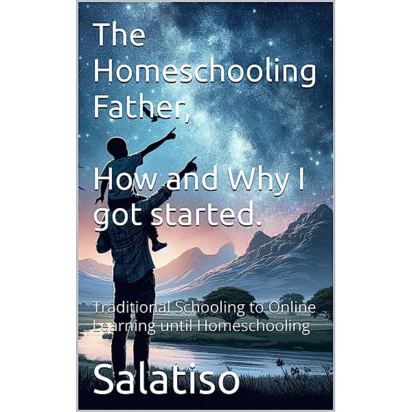 The Homeschooling Father,  Why and How I Got Started / The Homeschooling Father, Salatiso Mdeni