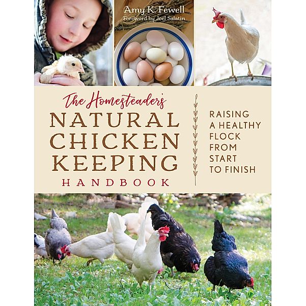 The Homesteader's Natural Chicken Keeping Handbook, Amy K. Fewell