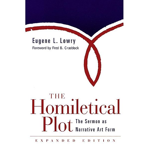 The Homiletical Plot, Expanded Edition, Eugene L. Lowry