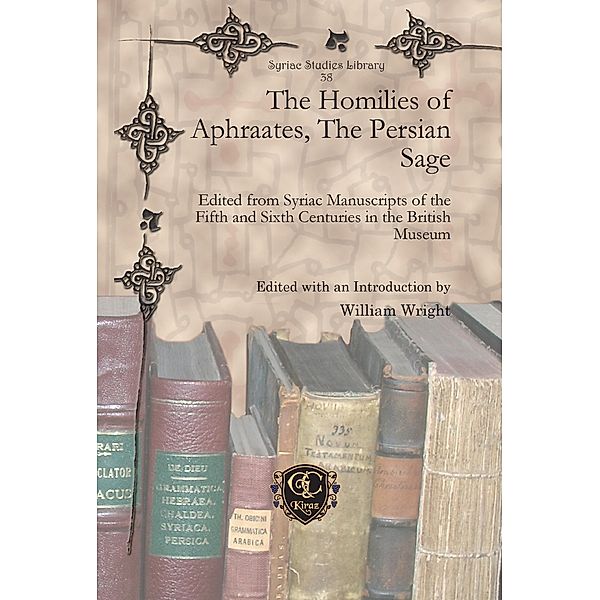 The Homilies of Aphraates, The Persian Sage