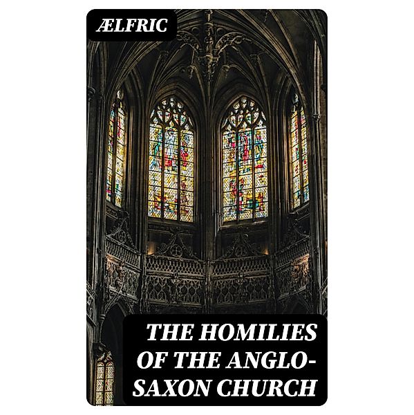 The Homilies of the Anglo-Saxon Church, Ælfric