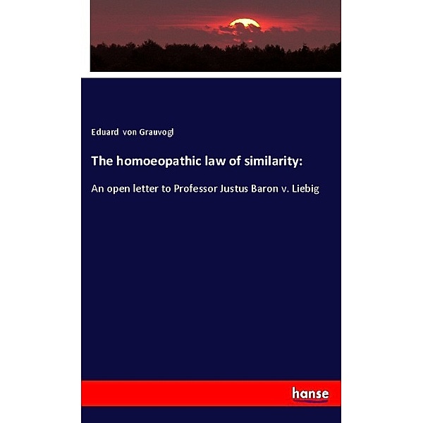 The homoeopathic law of similarity:, Eduard von Grauvogl