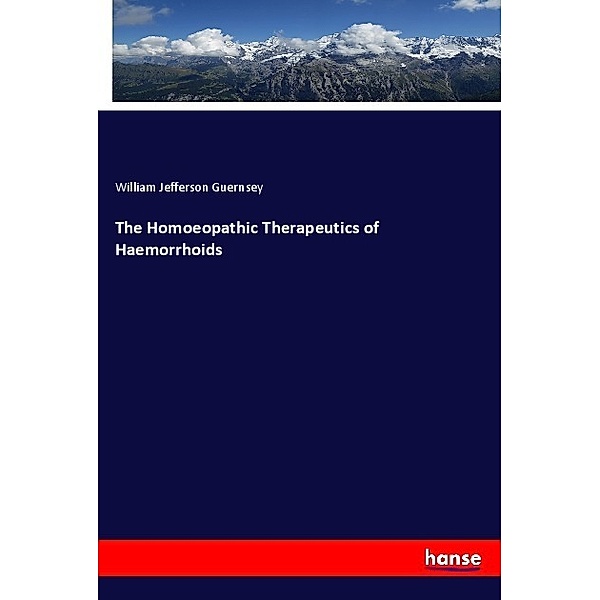 The Homoeopathic Therapeutics of Haemorrhoids, William Jefferson Guernsey
