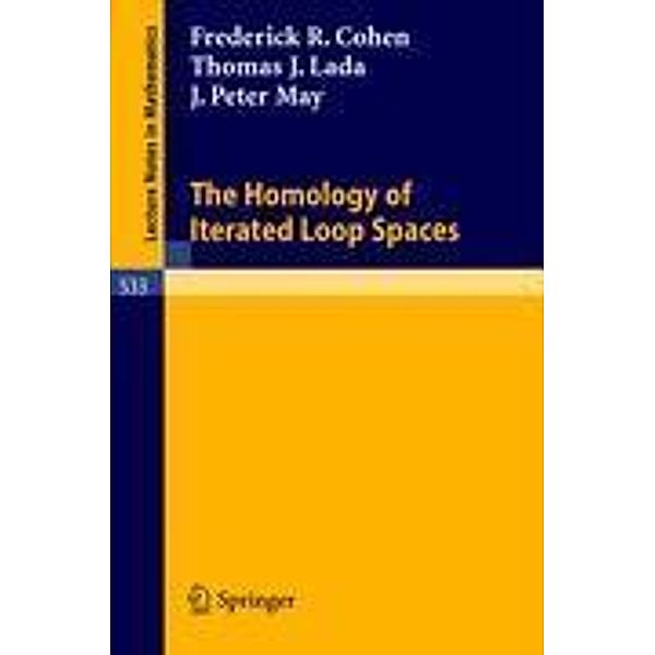 The Homology of Iterated Loop Spaces, F. R. Cohen, P. J. May, T. J. Lada