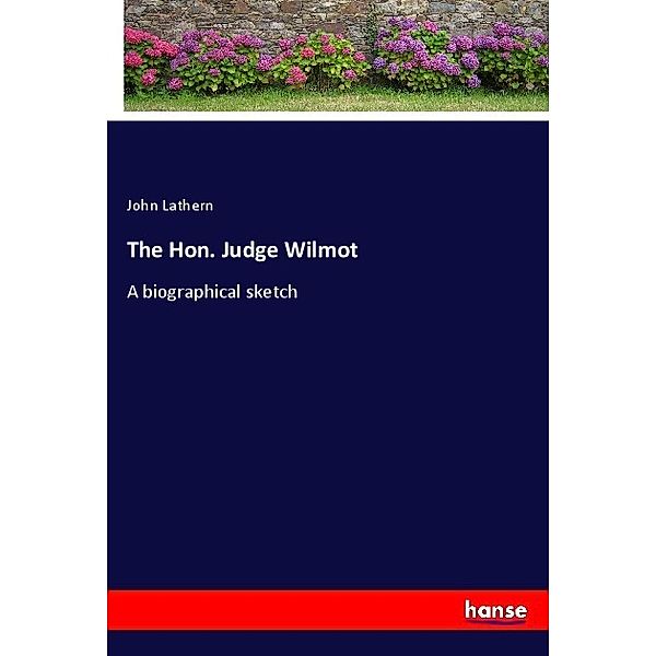 The Hon. Judge Wilmot, John Lathern