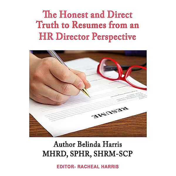 The Honest and Direct Truth to Resumes from an HR Director Perspective, Belinda Harris