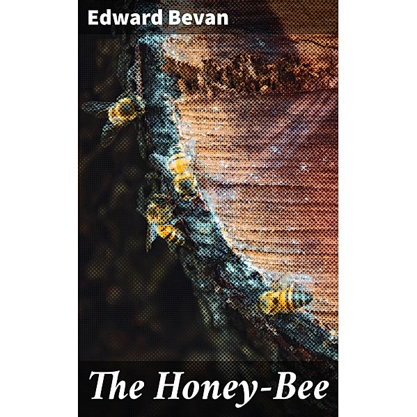The Honey-Bee, Edward Bevan