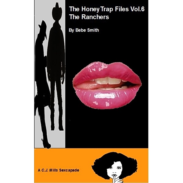 The Honey Trap Files (CJ Mills Sexcapades): The Honey Trap Files Vol.6 - The Ranchers - (A CJ Mills Sexcapade), Bebe Smith