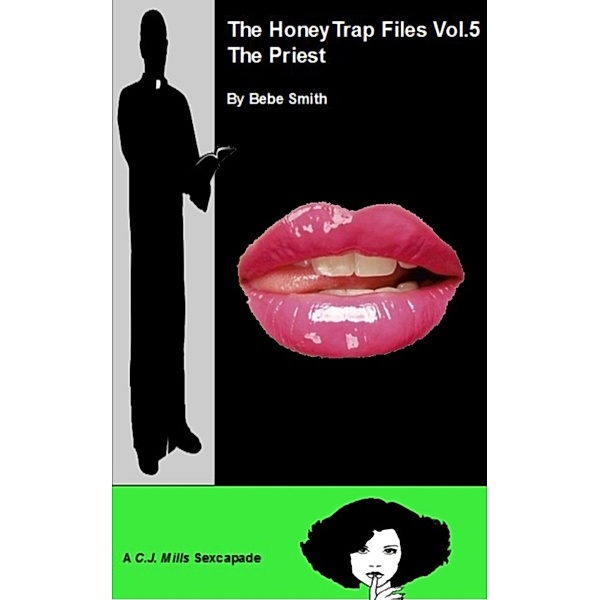 The Honey Trap Files (CJ Mills Sexcapades): The Honey Trap Files Vol.5 - The Priest - (A CJ Mills Sexcapade), Bebe Smith