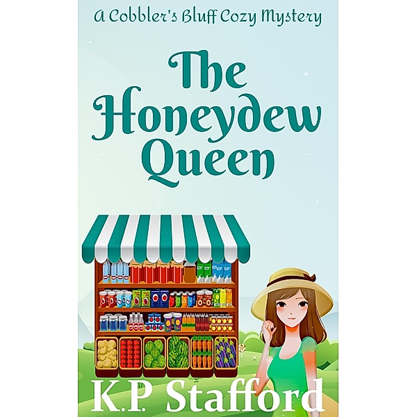 The Honeydew Queen (Cobbler's Bluff Cozy Mystery, #1) / Cobbler's Bluff Cozy Mystery, K. P. Stafford