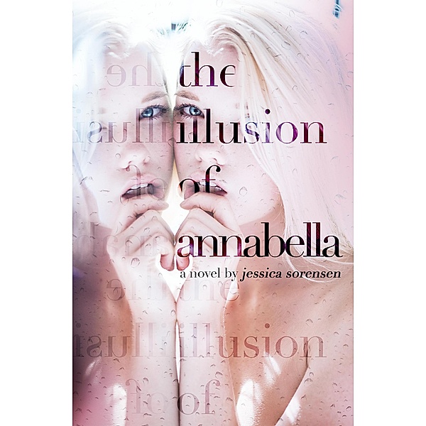 The Honeyton Series: The Illusion of Annabella (The Honeyton Series, #1), Jessica Sorensen