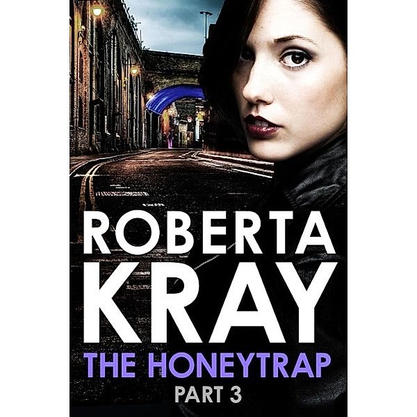 The Honeytrap: Part 3 (Chapters 13-19) / The Honeytrap Bd.3, Roberta Kray